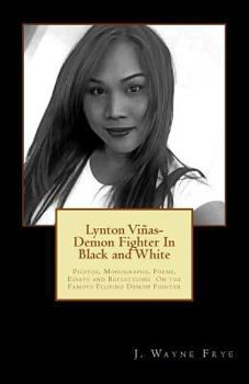 Paperback Lynton Vinas - Demon Fighter In Black and White: Photos, Monographs, Poems, Essays and Reflections On the Famous Filipino Demon Fighter Book