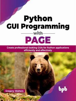 Paperback Python GUI Programming with PAGE: Create professional-looking GUIs for Python applications efficiently and effectively (English Edition) Book