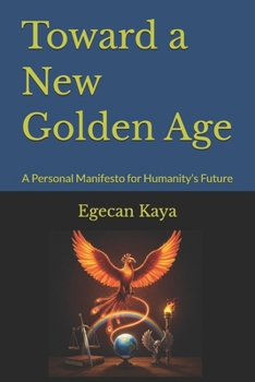 Toward a New Golden Age: A Personal Manifesto for Humanity’s Future