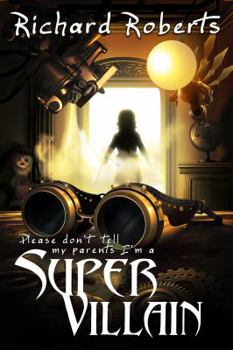 Please Don't Tell My Parents I'm a Supervillain