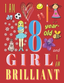 I'm an 8-Year-Old Girl and I Am Brilliant: The Notebook Journal Diary for Eight-Year-Old Girls