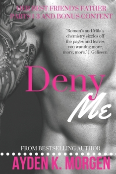 Paperback Deny Me: Her Best Friend's Father (The Complete Series) Book