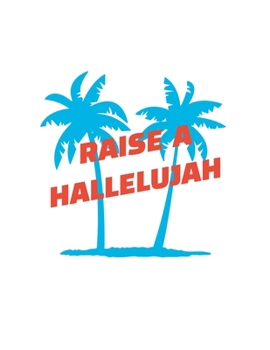 Raise A Hallelujah: Blank Lined Journal, 100 pages / 8.5 x 11