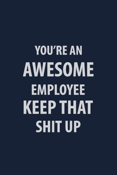 Paperback You're an Awesome Employee Keep that Shit up: Coworker Notebook for Work Funny Blank Lined Journal and Funny Office Journals Book