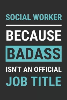 Paperback Social Worker Because Badass Isn't An Official Job Title: Funny Social Worker Notebook To Write In, Social Worker Gifts (6"x9", 110 Pages) Book