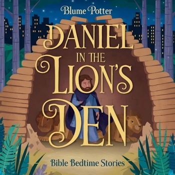 Daniel in the Lion's Den: Bible Bedtime Story (Bible Bedtime Stories for Kids)