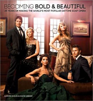 Hardcover Becoming Bold & Beautiful: 25 Years of Making the World's Most Popular Daytime Soap Opera Book