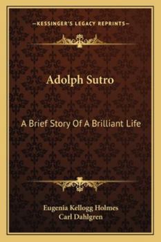 Adolph Sutro: A Brief Story Of A Brilliant Life