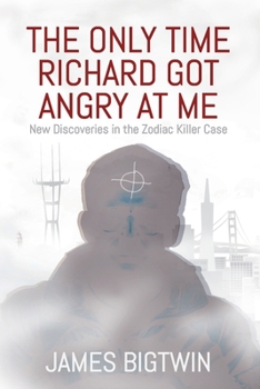Paperback The Only Time Richard Got Angry at Me: New Discoveries in the Zodiac Killer Case Book