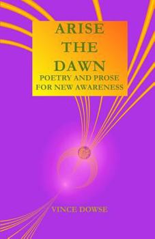 Paperback Arise The Dawn: Poetry And Prose For New Awareness Book