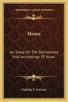 Moses: An Essay On The Deliverance And Journeyings Of Israel