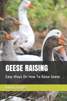 Paperback Geese Raising: Easy Ways On How To Raise Geese Book