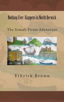 Paperback Nothing Ever Happens In North Berwick: The Somali Pirate Adventure Book