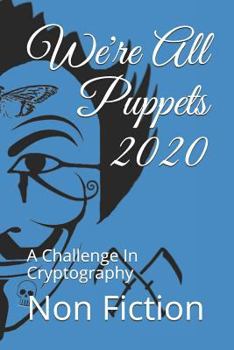 Paperback We're All Puppets 2020: A Challenge In Cryptography Book