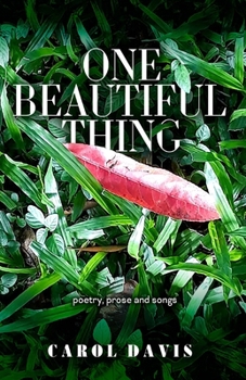 Paperback One Beautiful Thing: Poetry, Prose and Songs Book