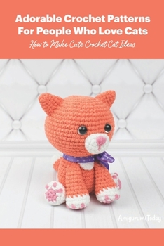 Paperback Adorable Crochet Patterns For People Who Love Cats: How to Make Cute Crochet Cat Ideas Book