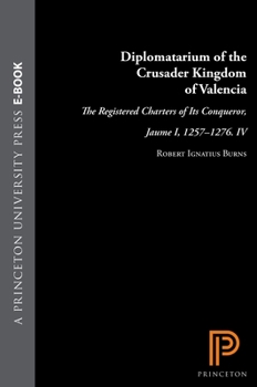 Hardcover Diplomatarium of the Crusader Kingdom of Valencia: The Registered Charters of Its Conqueror, Jaume I, 1257-1276. IV: Unifying Crusader Valencia, the C Book