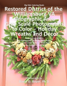 Paperback Big Kids Coloring Book: Restored District of the Williamsburg VA Geographic Area: Gray Scale Photos to Color - Holiday Wreaths and Décor, Volu Book
