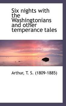Six Nights with the Washingtonians and Other Temperance Tales