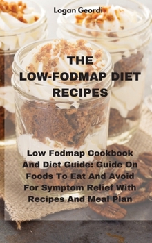 Hardcover The Low-Fodmap Diet Recipes: Low Fodmap Cookbook And Diet Guide: Guide On Foods To Eat And Avoid For Symptom Relief With Recipes And Meal Plan Book