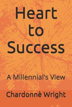 Paperback Heart to Success: A Millennial's View Book