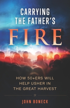 Paperback Carrying the Father's Fire: How 50+ers will help usher in the Great Harvest Book
