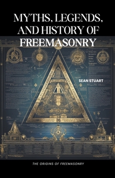 Paperback Myths, Legends, and History of Freemasonry: The Origins of Freemasonry Book