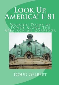 Paperback Look Up, America! I-81: Walking Tours of Towns Along The Appalachian Corridor Book