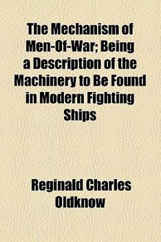 Paperback The Mechanism of Men-Of-War; Being a Description of the Machinery to Be Found in Modern Fighting Ships Book