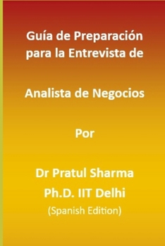 Guía de Preparación para la Entrevista de Analista de Negocios: Spanish Edition