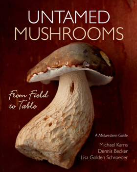 Paperback Untamed Mushrooms: From Field to Table Book