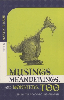 Paperback Musings, Meanderings, and Monsters, Too: Essays on Academic Librarianship Book