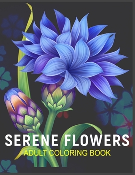 Serene Flowers Adult Coloring Book :: Beautiful Realistic Variety flowers Designs for Relaxation.
