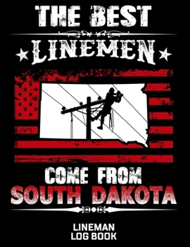 Paperback The Best Linemen Come From South Dakota Lineman Log Book: Great Logbook Gifts For Electrical Engineer, Lineman And Electrician, 8.5 X 11, 120 Pages Wh Book