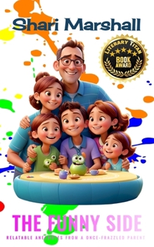 Paperback The Funny Side: Relatable Anecdotes from a Once-Frazzled Parent Book