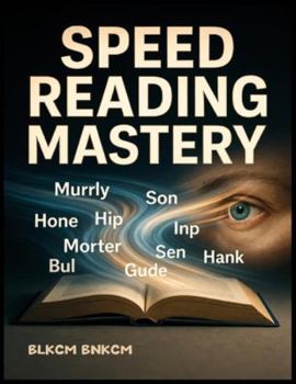 Paperback Speed Reading Mastery: Unlock Your Brain's Reading Potential in 60 Seconds & Transform Your Memory Forever Book