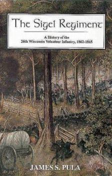 Hardcover The Sigel Regiment: A History of the 26th Wisconsin Volunteer Infantry, 1862-1865 Book