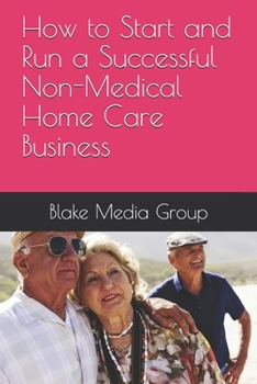 Paperback How to Start and Run a Successful Non-Medical Home Care Business Book