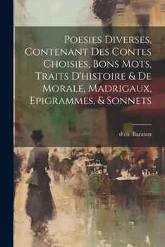 Paperback Poesies diverses, contenant des contes choisies, bons mots, traits d'histoire & de morale, madrigaux, epigrammes, & sonnets [French] Book