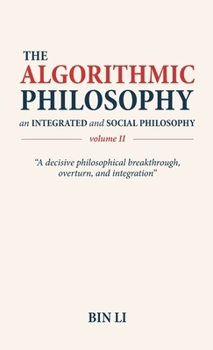 Hardcover The Algorithmic Philosophy Volume II, An Integrated and Social Philosophy Book
