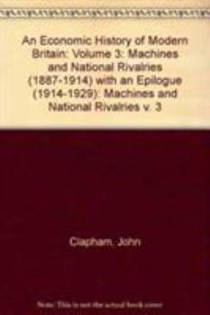 An Economic History of Modern Britain: Volume 3: Machines and National Rivalries (1887-1914) with an Epilogue - Book #3 of the An Economic History of Modern Britain