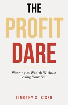 Paperback The Profit Dare: Winning at Wealth Without Losing Your Soul Book