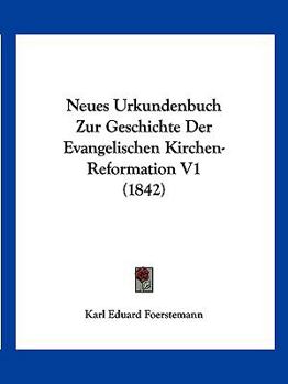 Paperback Neues Urkundenbuch Zur Geschichte Der Evangelischen Kirchen-Reformation V1 (1842) [German] Book