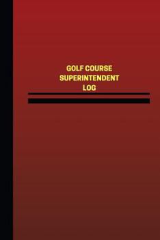 Paperback Golf Course Superintendent Log (Logbook, Journal - 124 pages, 6 x 9 inches): Golf Course Superintendent Logbook (Red Cover, Medium) Book