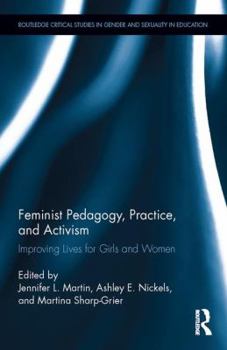 Hardcover Feminist Pedagogy, Practice, and Activism: Improving Lives for Girls and Women Book