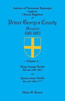 Paperback Indexes of Protestant Episcopal (Anglican) Church Registers of Prince George's County, 1686-1885. Volume 1: King George Parish (Records 1689-1801) & Q Book
