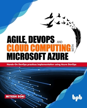 Paperback Agile, DevOps and Cloud Computing with Microsoft Azure: Hands-On DevOps practices implementation using Azure DevOps Book