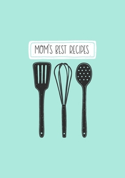 Mom's Best Recipes: Blank Cookbook Journal To Write In Custom Family Recipes And Meals - 7"x10"