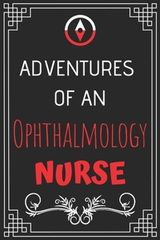 Paperback Adventures of A Ophthalmology Nurse: Perfect Gift Who Love Adventure (100 Pages, Design Notebook, 6 x 9) (Cool Idea Notebooks) Paperback Book