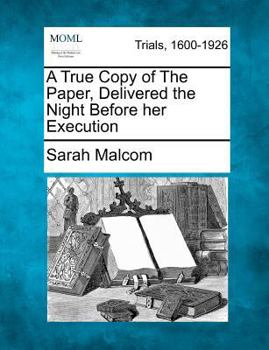 Paperback A True Copy of the Paper, Delivered the Night Before Her Execution Book